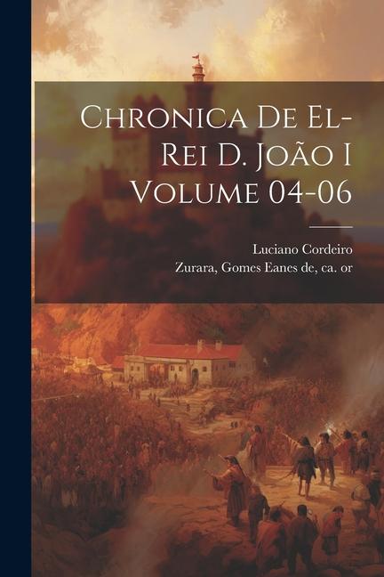 Book Chronica de el-rei D. Jo?o I Volume 04-06 Luciano Cordeiro