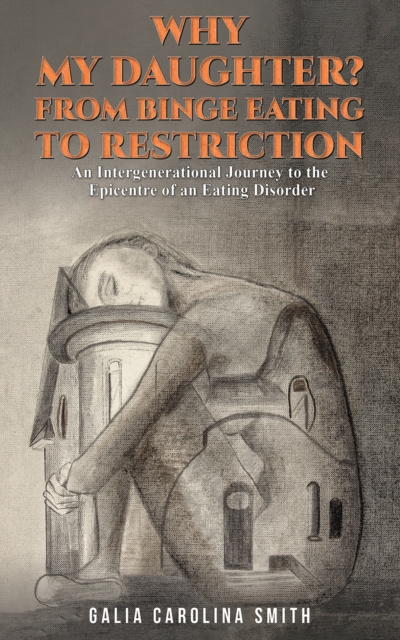 E-book Why My Daughter? From Binge Eating to Restriction Galia Carolina Smith
