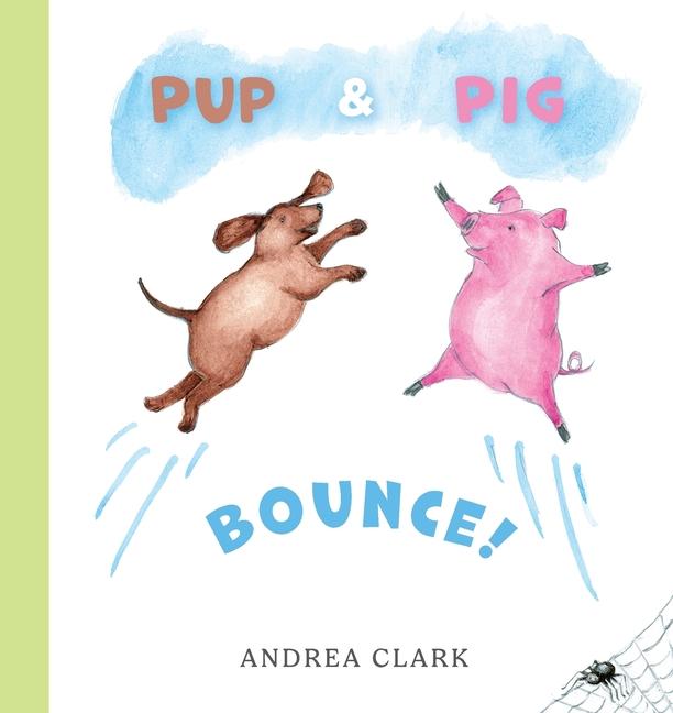 Boek Pup and Pig Bounce! Andrea Clark
