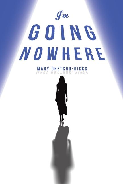 Boek I'm Going Nowhere Mary Oketcho-Dicks