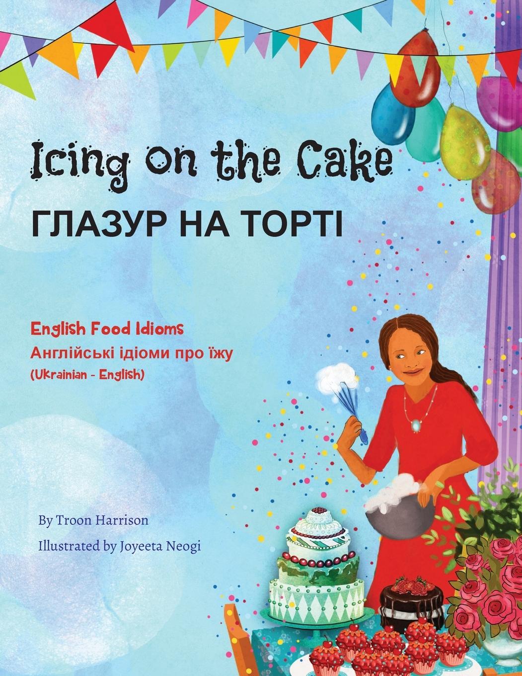 Книга Icing on the Cake - English Food Idioms (Ukrainian-English) 