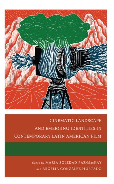 E-book Cinematic Landscape and Emerging Identities in Contemporary Latin American Film Maria Soledad Paz-MacKay