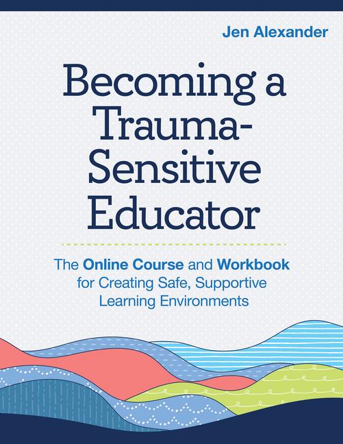 Boek Becoming a Trauma-Sensitive Educator Jen Alexander