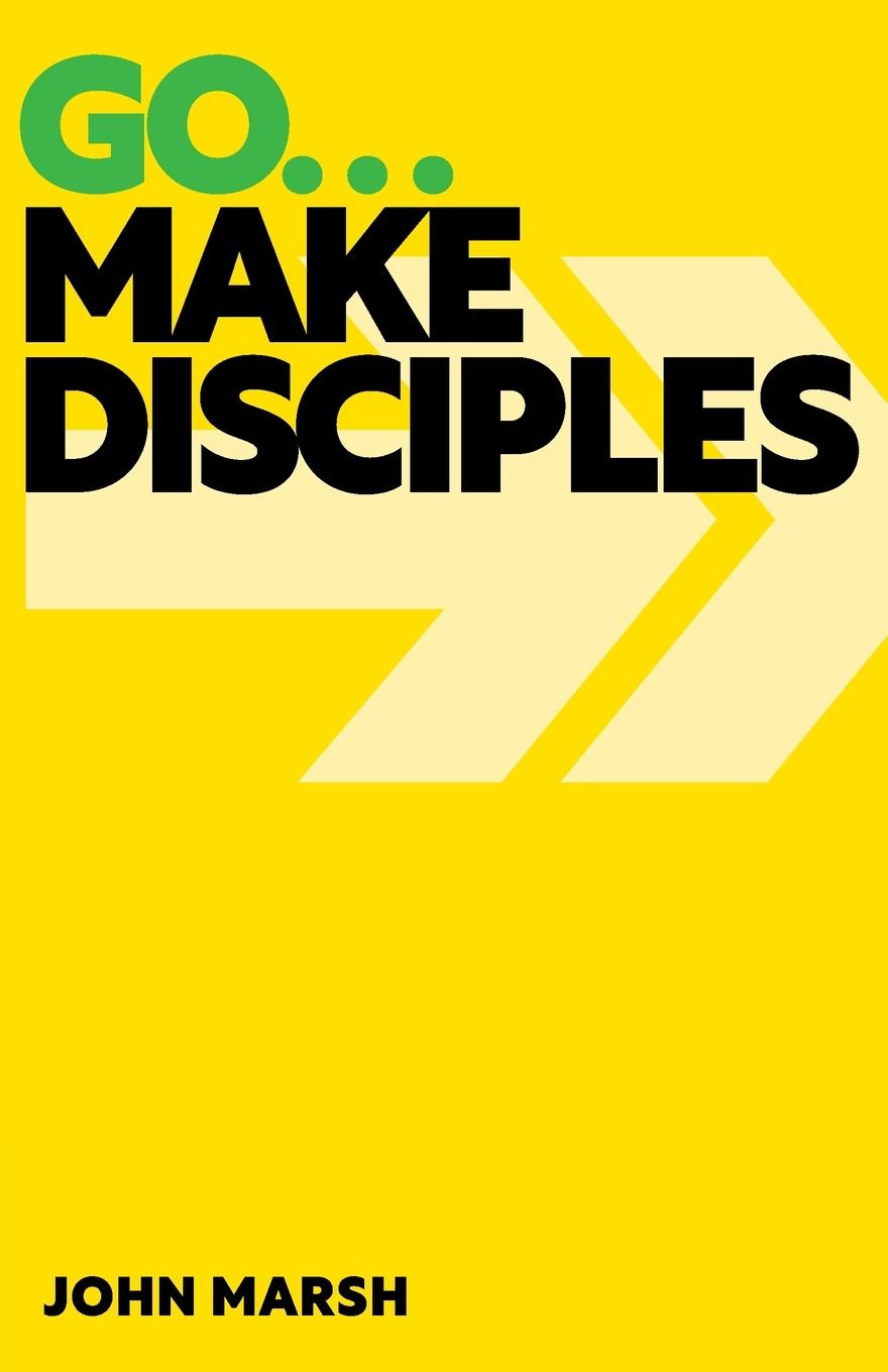 Knjiga Go . . . Make Disciples John Marsh