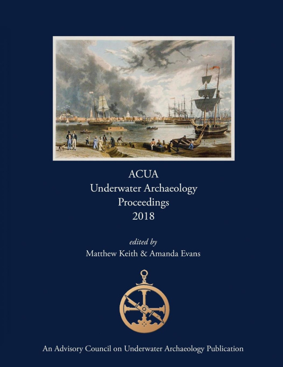 Kniha ACUA Underwater Archaeology Proceedings 2018 Matthew Keith