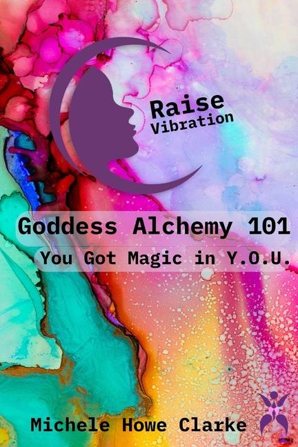 Knjiga Goddess Alchemy 101 Michele Howe Clarke