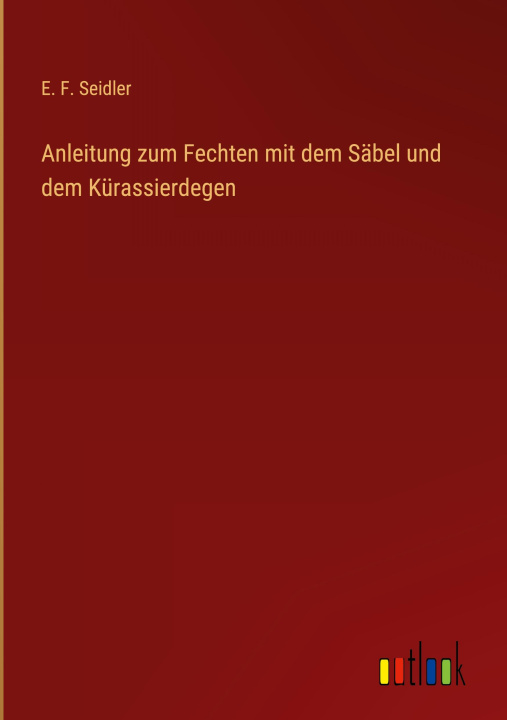 Kniha Anleitung zum Fechten mit dem Säbel und dem Kürassierdegen 