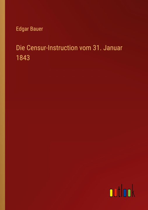 Kniha Die Censur-Instruction vom 31. Januar 1843 