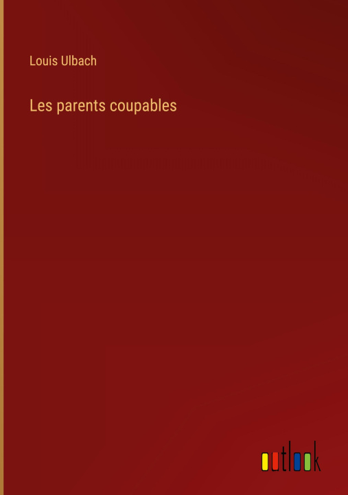 Kniha Les parents coupables Louis Ulbach