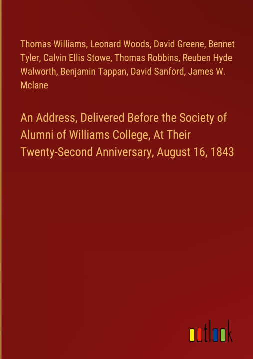 Kniha An Address, Delivered Before the Society of Alumni of Williams College, At Their Twenty-Second Anniversary, August 16, 1843 James W. Mclane