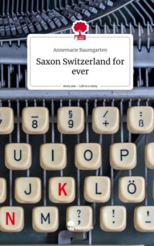 Książka Saxon Switzerland for ever. Life is a Story - story.one 