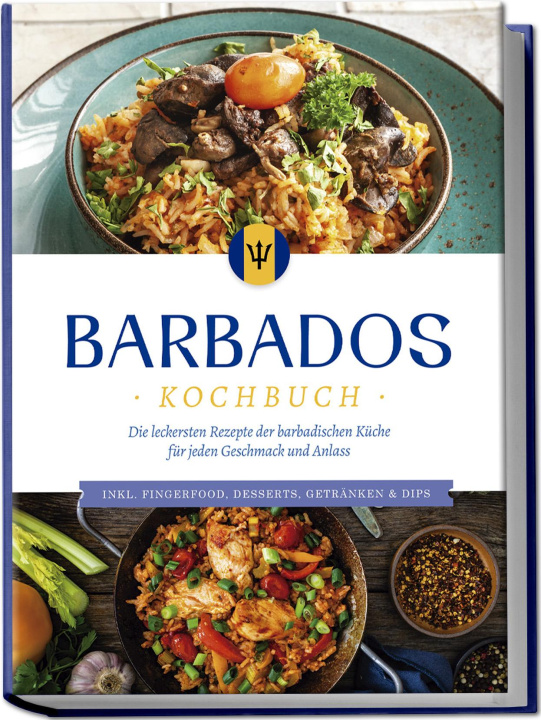 Carte Barbados Kochbuch: Die leckersten Rezepte der barbadischen Küche für jeden Geschmack und Anlass - inkl. Fingerfood, Desserts, Getränken & Dips 