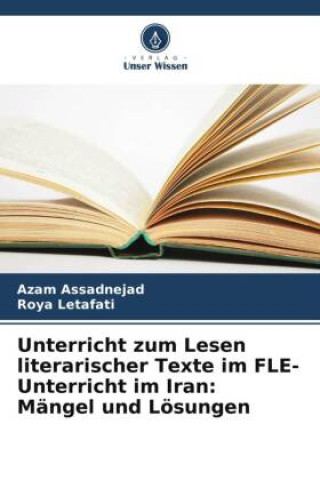 Buch Unterricht zum Lesen literarischer Texte im FLE-Unterricht im Iran: Mängel und Lösungen Roya Letafati