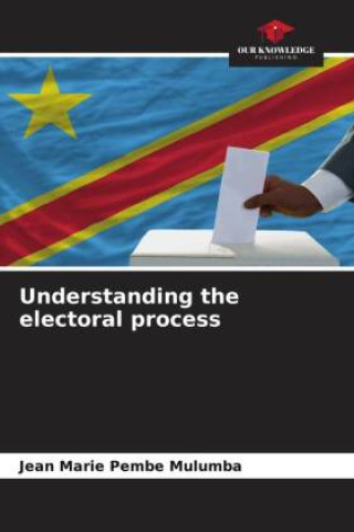 Knjiga Understanding the electoral process Jean Marie Pembe Mulumba