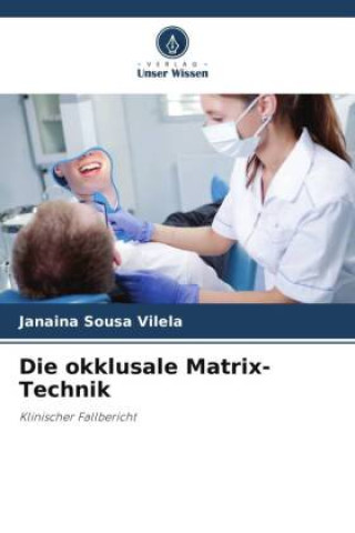 Kniha Die okklusale Matrix-Technik Janaina Sousa Vilela