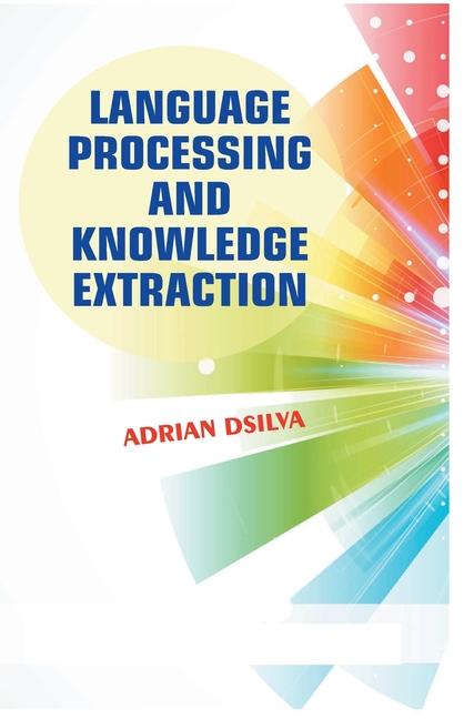 Knjiga Language Processing and Knowledge Extraction Adrian Dsilva