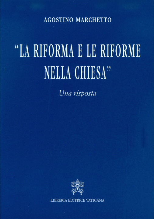 Könyv Riforma e le riforme nella Chiesa. Una risposta Agostino Marchetto