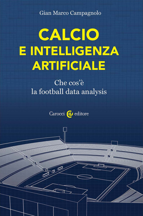 Книга Calcio e intelligenza artificiale. Che cos'è la football data analysis Gian Marco Campagnolo