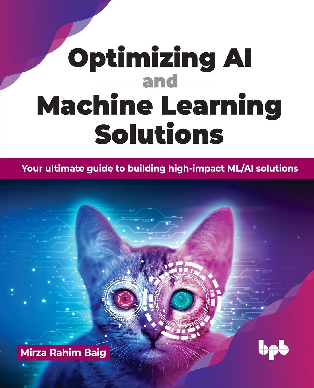 Knjiga Optimizing AI and Machine Learning Solutions Mirza Rahim Baig