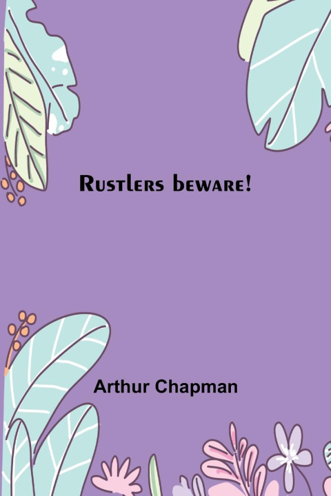 Buch Rustlers beware! Arthur Chapman
