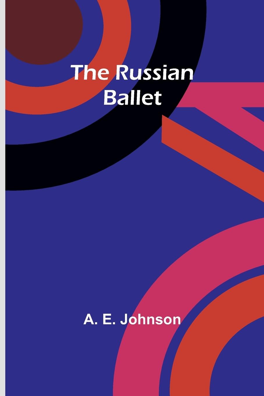 Knjiga The Russian Ballet A. E. Johnson