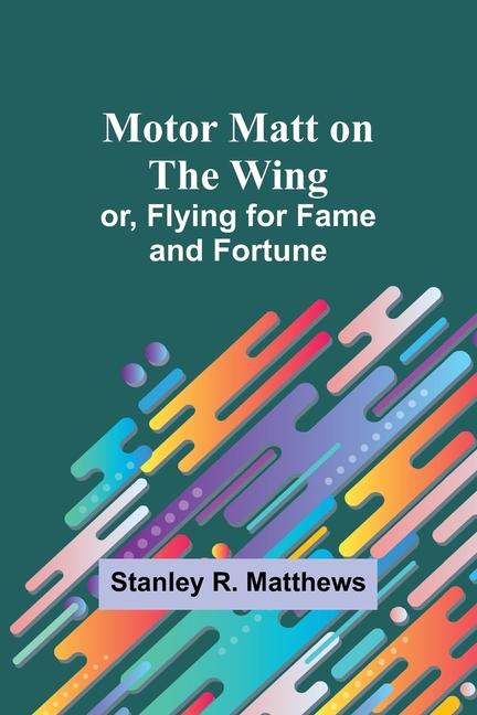 Book Motor Matt on the Wing; or, Flying for Fame and Fortune 