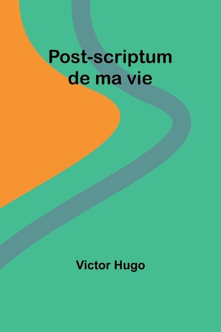 Knjiga Post-scriptum de ma vie Victor Hugo