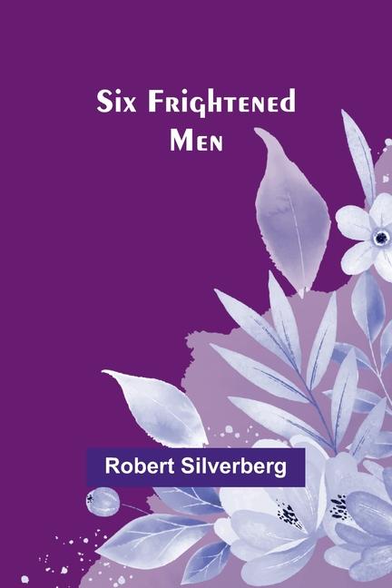 Knjiga Six Frightened Men Robert Silverberg