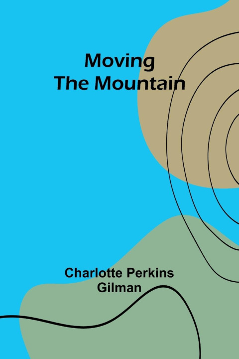 Knjiga Moving the Mountain Charlotte Perkins Gilman