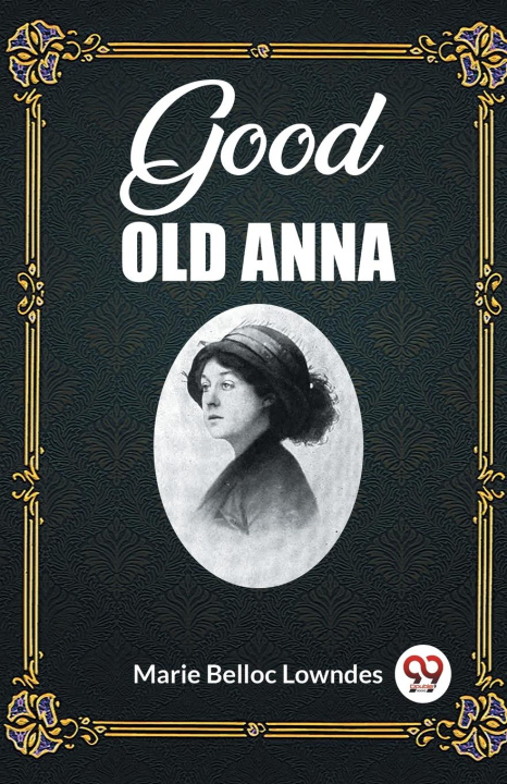 Knjiga Good Old Anna Marie Belloc Lowndes