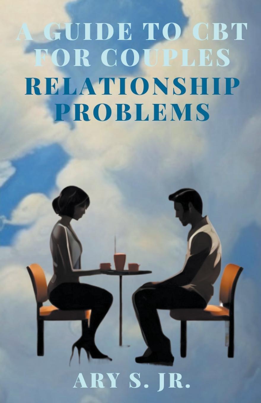 Book A Guide to CBT for Couples Relationship Problems Ary Jr. S.