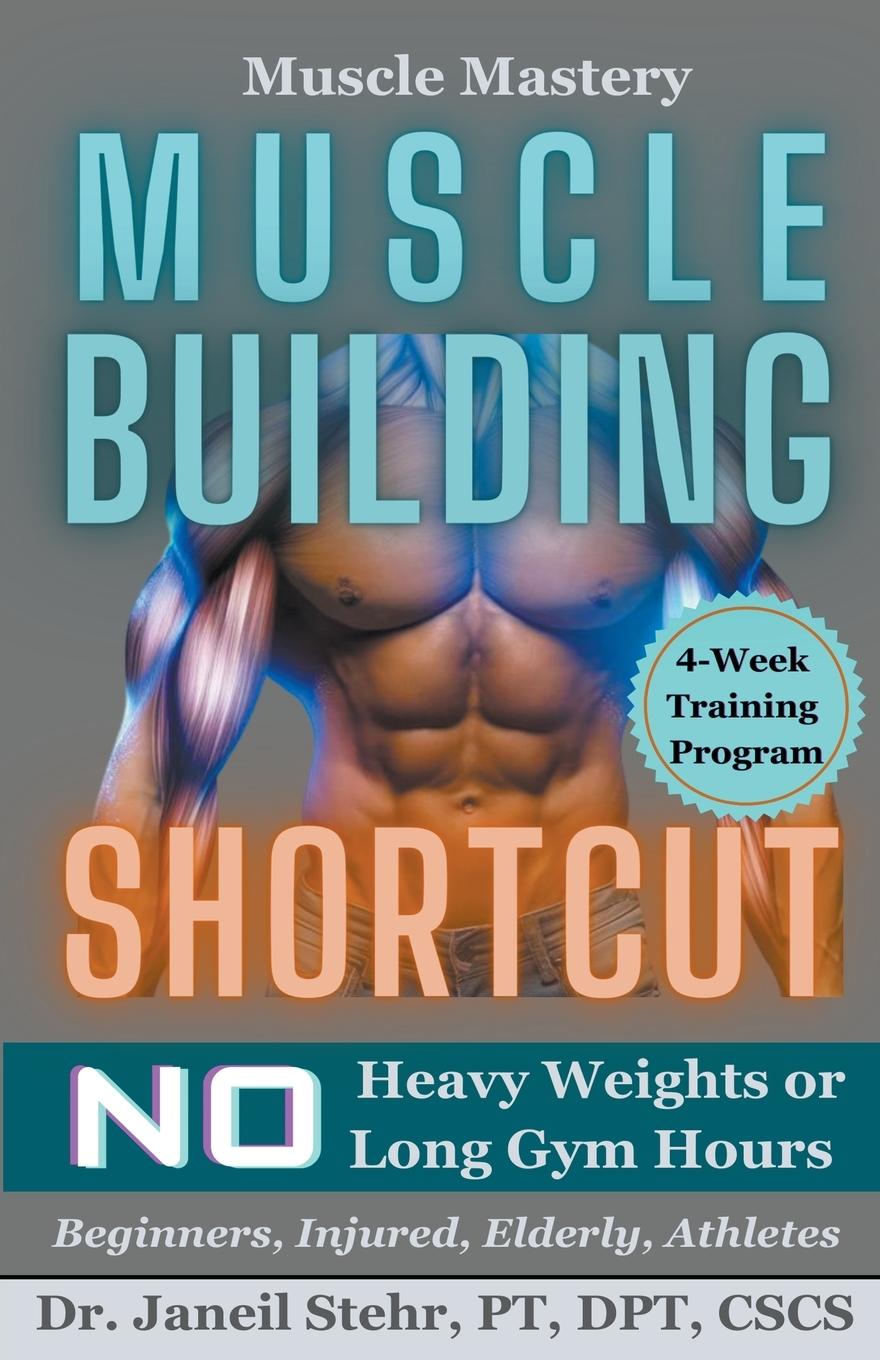 Knjiga Muscle Mastery Muscle Building Shortcut No Heavy Weights or Long Gym Hours for Beginners, Injured, Elderly, Athletes 