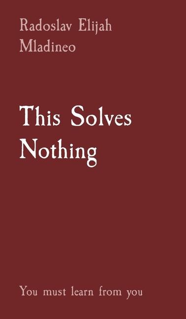 Knjiga This Solves Nothing Radoslav Elijah Mladineo