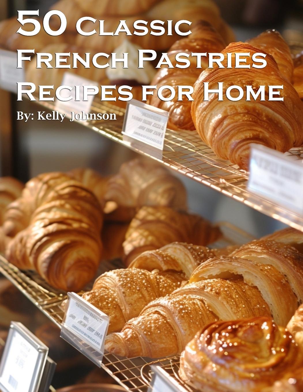 Kniha 50 Classic French Pastries Recipes for Home 