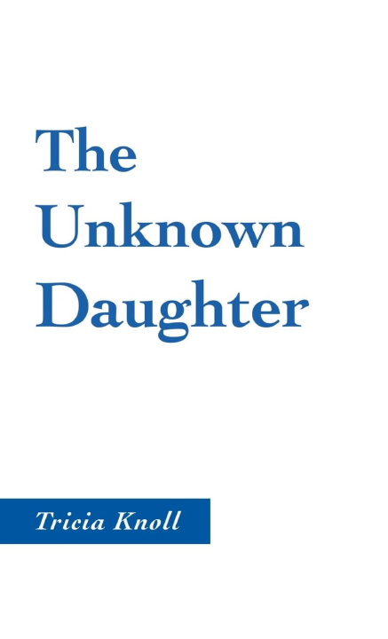 Knjiga The Unknown Daughter Tricia Knoll