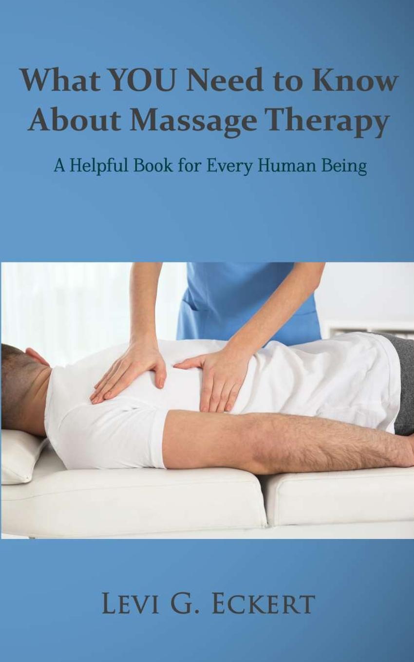Knjiga What You Need To Know About Massage Therapy Levi G Eckert
