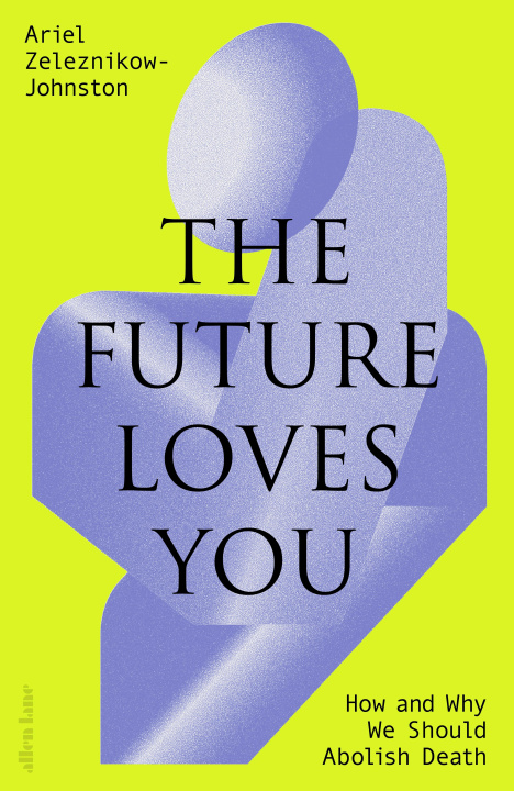 Kniha Future Loves You Dr Ariel Zeleznikow-Johnston