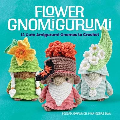 Kniha Flower Gnomigurumi: 12 Cute Amigurumi Gnomes to Crochet Soledad Adriana Del Pilar Iglesias Silva