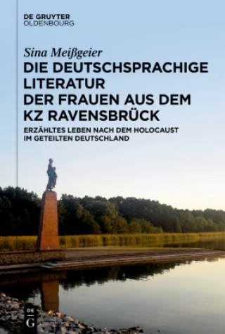 Carte Die deutschsprachige Literatur der Frauen aus dem KZ Ravensbrück Sina Meißgeier