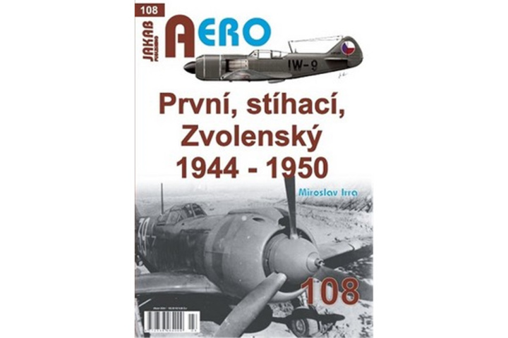 Book AERO č.108 - První, stíhací, Zvolenský 1944-1950 Miroslav Irra