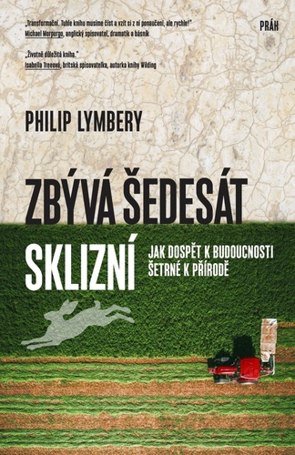 Książka Zbývá šedesát sklizní - Jak dospět k budoucnosti šetrné k přírodě Philip Lymbery