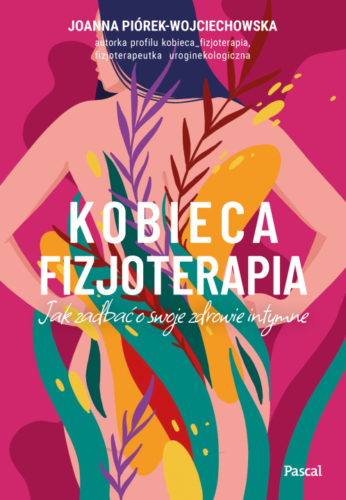 Книга Kobieca fizjoterapia. Jak zadbać o swoje zdrowie intymne Joanna Piórek-Wojciechowska