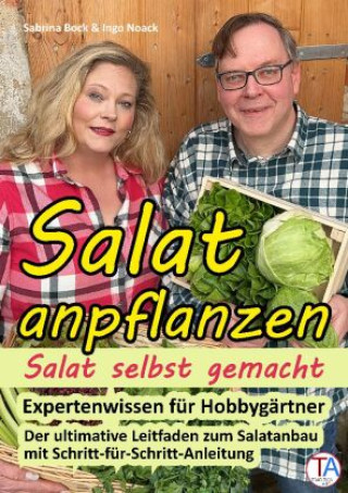 Carte Salat anpflanzen - Salat selbst gemacht: Expertenwissen für Hobbygärtner Ingo Noack