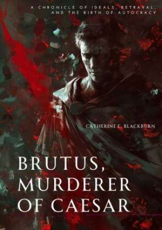 Carte Brutus, Murderer of Caesar Catherine E. Blackburn