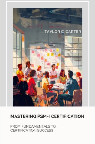 Book Mastering  PSM-I Certification Taylor C. Carter