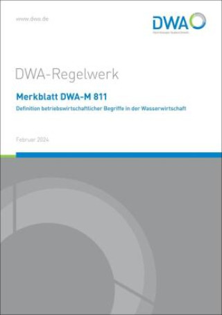 Kniha Merkblatt DWA-M 811 Definition betriebswirtschaftlicher Begriffe in der Wasserwirtschaft DWA-Arbeitsgruppe WI-2.3 "Definition betriebswirtschaftlicher Begriffe in der Wasserwirtschaft"