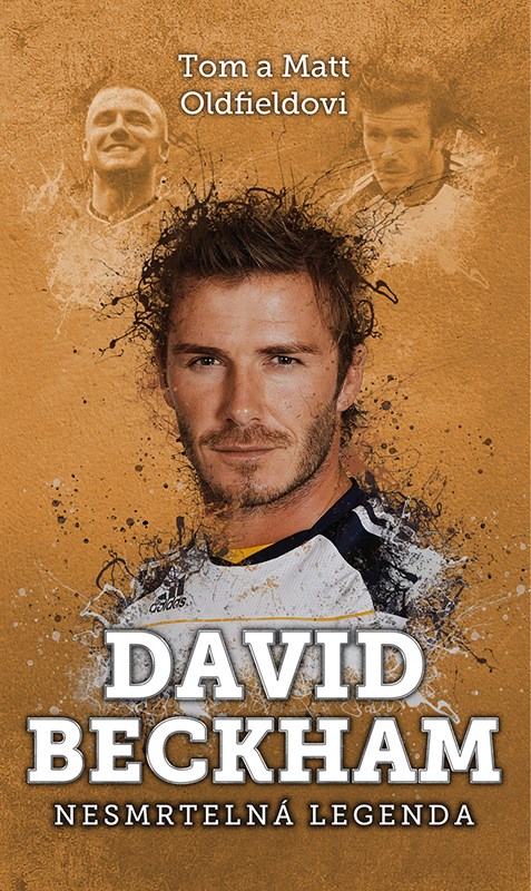 Kniha David Beckham: nesmrtelná legenda Tom Oldfield