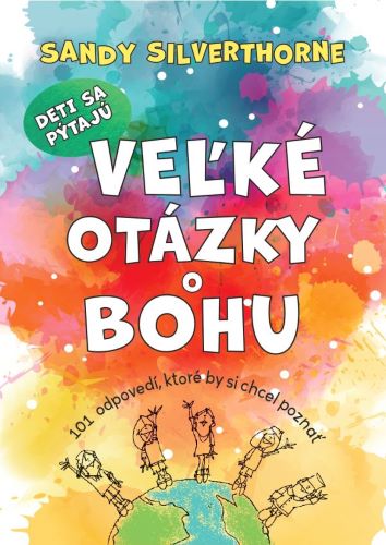 Book Deti sa pýtajú veľké otázky o Bohu Sandy Silverthorne