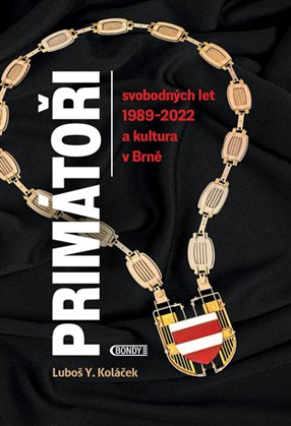 Livre Primátoři svobodných let 1989-2022 a kultura v Brně Luboš Y. Koláček