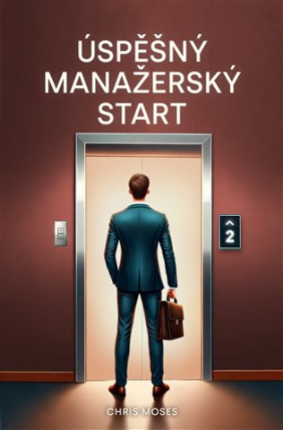 Kniha Úspěšný manažerský start Chris Moses